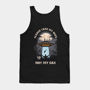 Please take my wife not my sax Funny UFO quote Tank Top